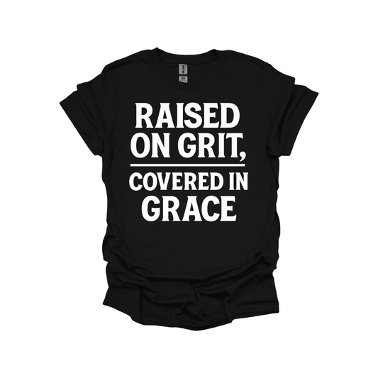 Raised on Grit, Covered in Grace – Faith-Based Statement Shirt for Strong Believers