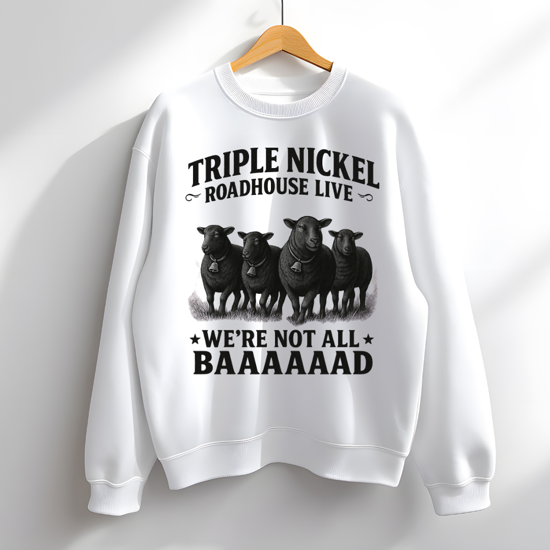 “We’re Not All BAAAAAAAD” – Triple Nickel Roadhouse Live Black Sheep Sweatshirt