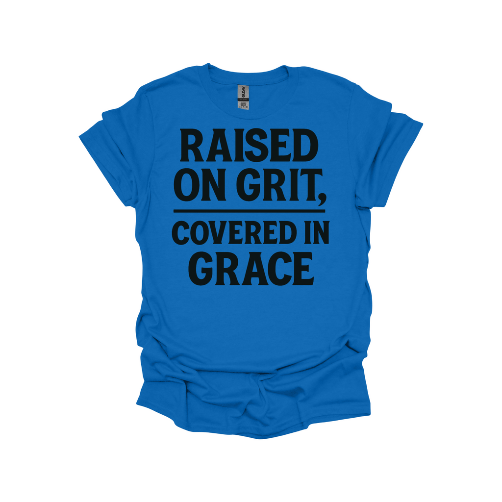 Raised on Grit, Covered in Grace – Faith-Based Statement Shirt for Strong Believers