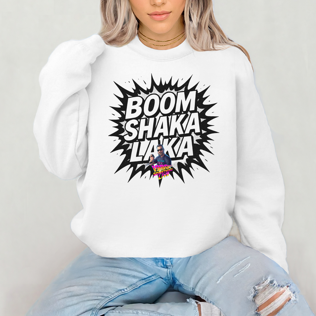 BOOM SHAKA LAKA Sweatshirt – Retro Gen X Energy with 1980 Something LIVE! Flair