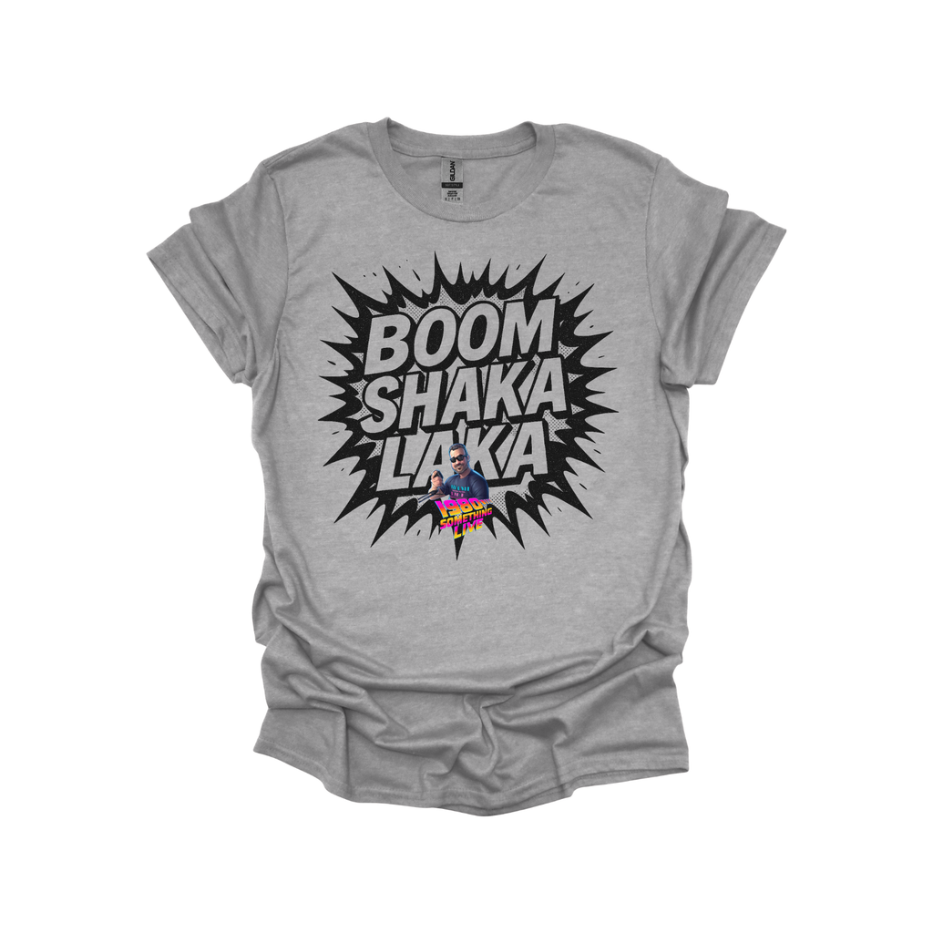 BOOM SHAKA LAKA T-shirt – Retro Gen X Energy with 1980 Something LIVE! Flair
