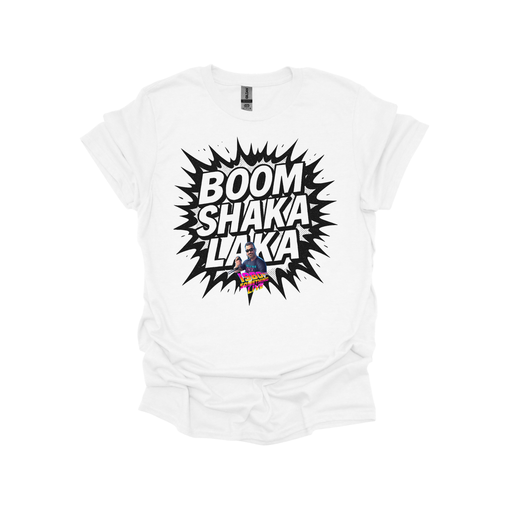 BOOM SHAKA LAKA T-shirt – Retro Gen X Energy with 1980 Something LIVE! Flair