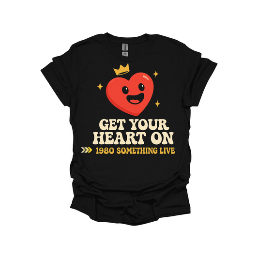 Get Your Heart On Graphic T-shirt  – Retro 1980s-Inspired Shirt with Bold Gen X Vibes