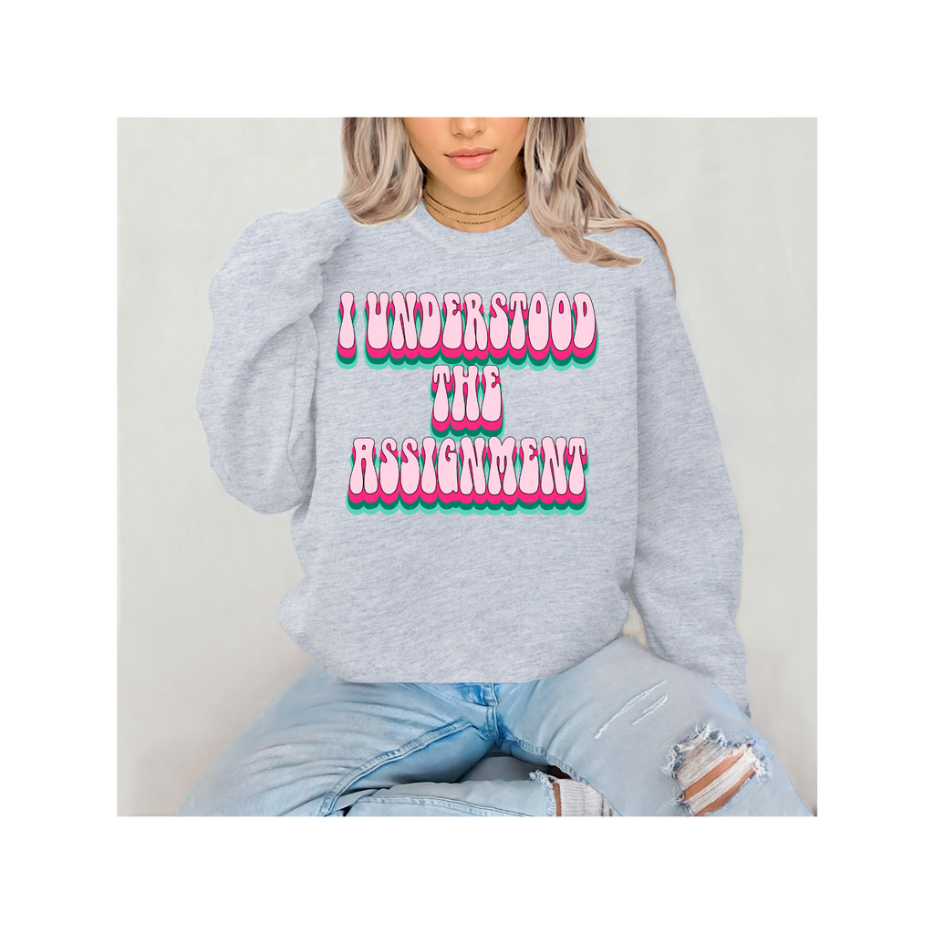 I Understood The Assignment Retro Bubble Letter Sweatshirt or T-Shirt – Trendy Confidence Statement Apparel