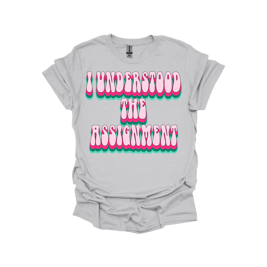 I Understood The Assignment Retro Bubble Letter Sweatshirt or T-Shirt – Trendy Confidence Statement Apparel