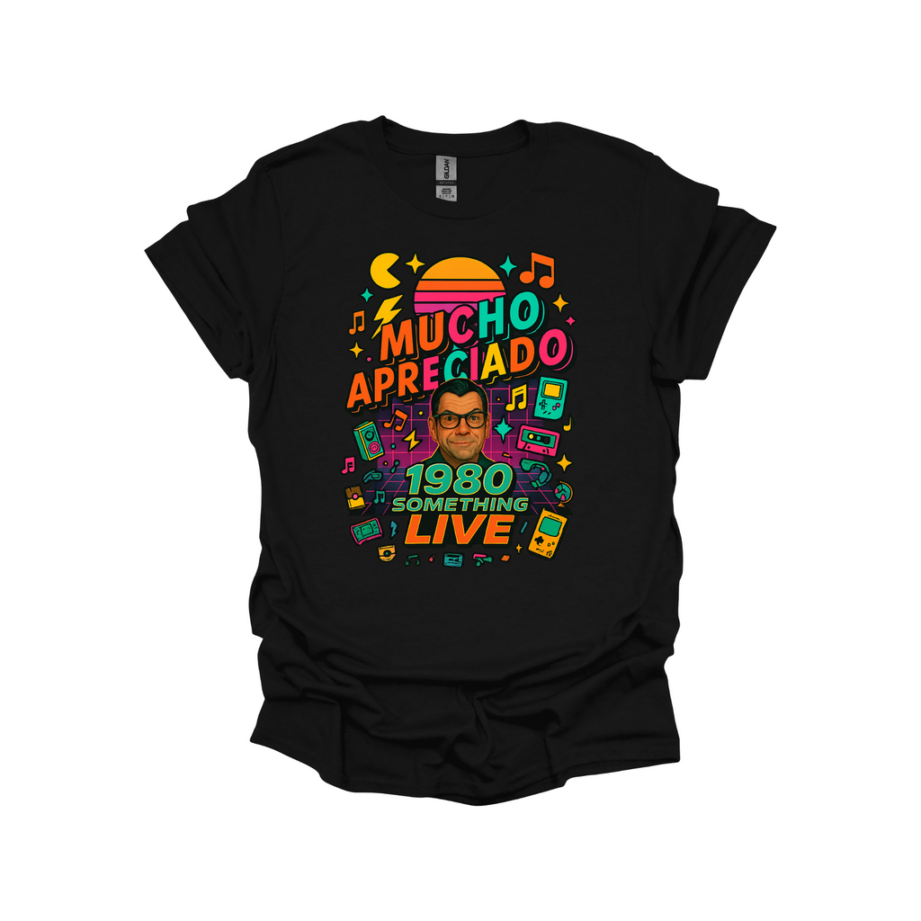Mucho Apreciado – 1980 Something LIVE Family T-Shirt or Sweatshirt