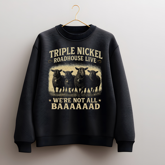 “We’re Not All BAAAAAAAD” – Triple Nickel Roadhouse Live Black Sheep Sweatshirt