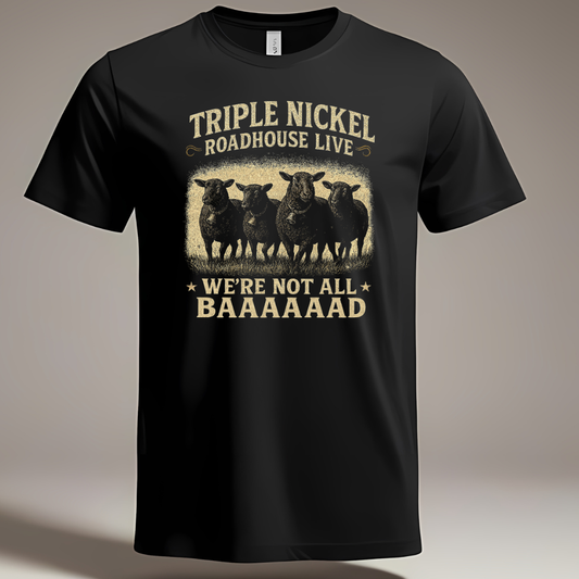We’re Not All BAAAAAAAD” – Triple Nickel Roadhouse Live Black Sheep T-Shirt