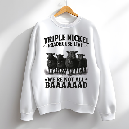 “We’re Not All BAAAAAAAD” – Triple Nickel Roadhouse Live Black Sheep Sweatshirt