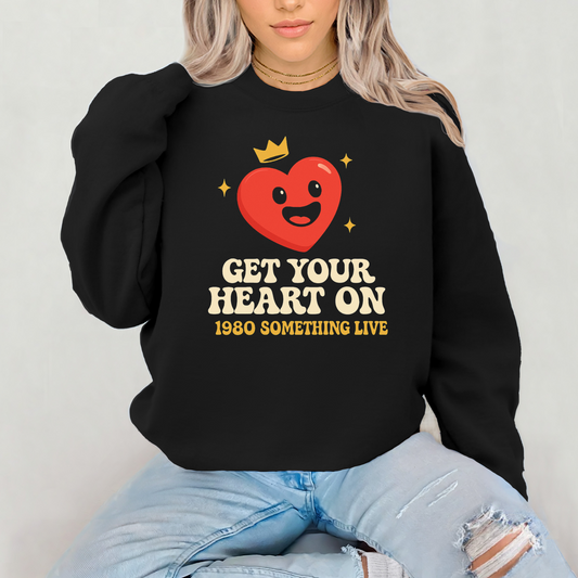 Get Your Heart On Graphic Sweatshirt  – Retro 1980s-Inspired Shirt with Bold Gen X Vibes
