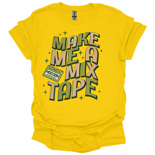 Make Me A Mixtape DTF Transfer ONLY - This is NOT a T-Shirt