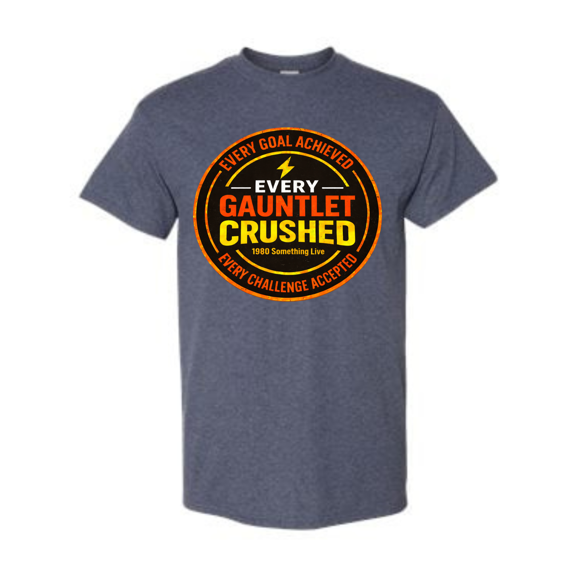 Every Gauntlet Crushed – Gen X Motivational Graphic T-Shirt | 1980 Something Live