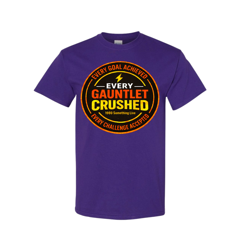 Every Gauntlet Crushed – Gen X Motivational Graphic T-Shirt | 1980 Something Live