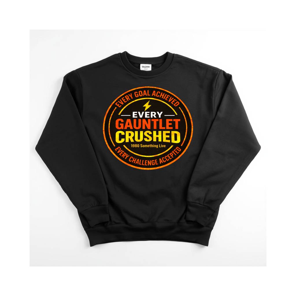 Every Gauntlet Crushed – Gen X Motivational Crewneck Sweatshirt | 1980 Something Live