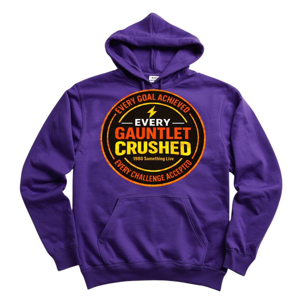 Every Gauntlet Crushed – Gen X Motivational Hoodie | 1980 Something Live Graphic Pullover