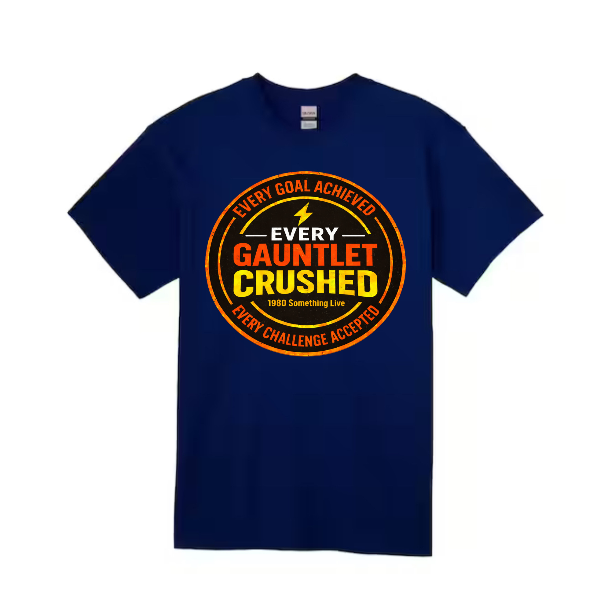 Every Gauntlet Crushed – Gen X Motivational Graphic T-Shirt | 1980 Something Live